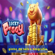 ginho da selva biografia